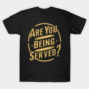 are you being served? T-Shirt